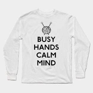 Knitting Busy Hands Calm Mind Long Sleeve T-Shirt